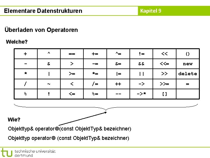 Kapitel 9 Elementare Datenstrukturen Überladen von Operatoren Welche? + ^ == += ^= !=