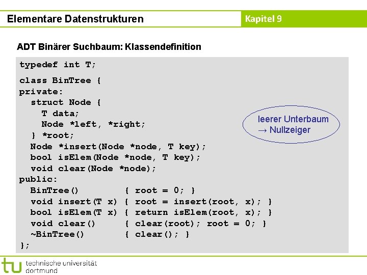 Elementare Datenstrukturen Kapitel 9 ADT Binärer Suchbaum: Klassendefinition typedef int T; class Bin. Tree