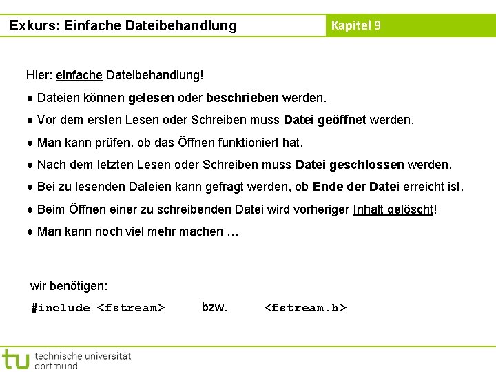 Kapitel 9 Exkurs: Einfache Dateibehandlung Hier: einfache Dateibehandlung! ● Dateien können gelesen oder beschrieben