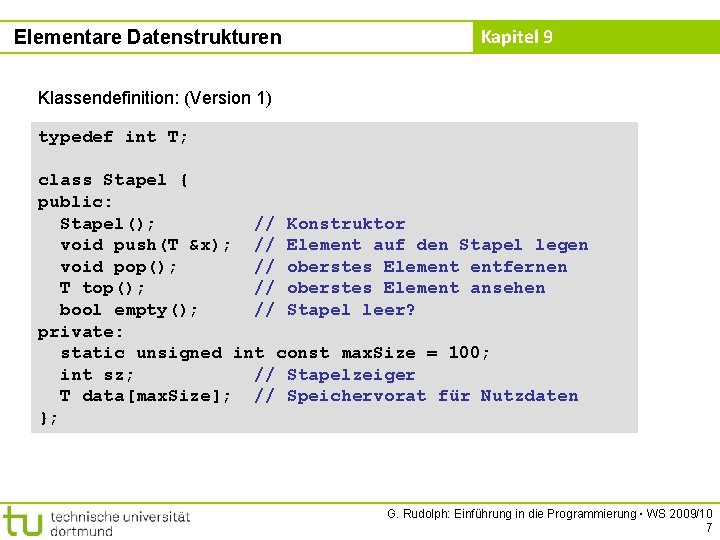 Elementare Datenstrukturen Kapitel 9 Klassendefinition: (Version 1) typedef int T; class Stapel { public: