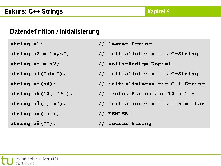 Kapitel 9 Exkurs: C++ Strings Datendefinition / Initialisierung string s 1; // leerer String