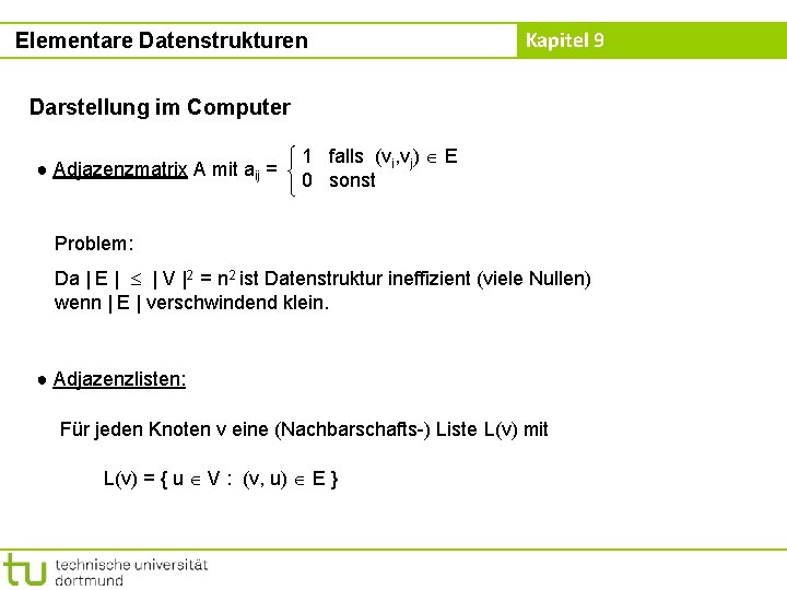 Elementare Datenstrukturen Kapitel 9 Darstellung im Computer ● Adjazenzmatrix A mit aij = 1