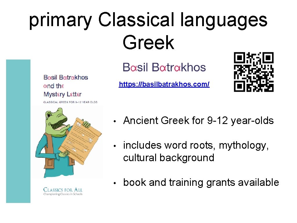 primary Classical languages Greek https: //basilbatrakhos. com/ • Ancient Greek for 9 -12 year-olds