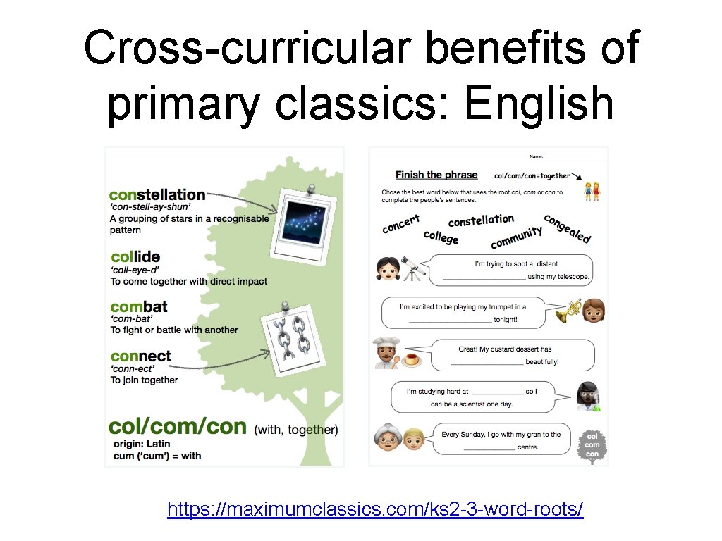 Cross-curricular benefits of primary classics: English https: //maximumclassics. com/ks 2 -3 -word-roots/ 