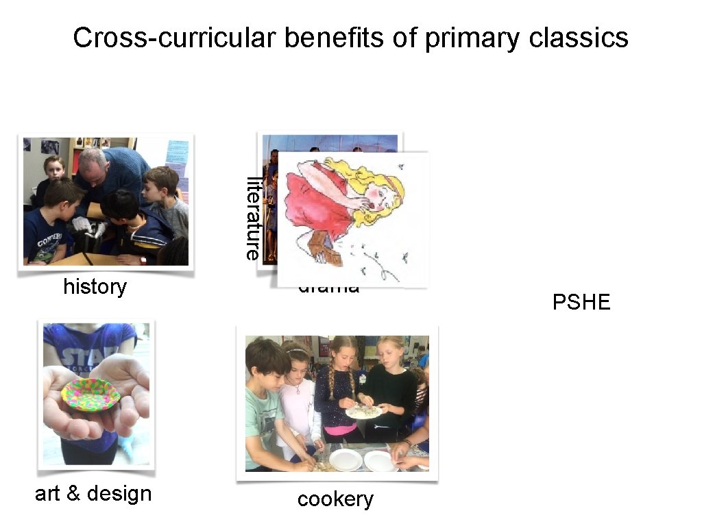 Cross-curricular benefits of primary classics literature history art & design drama cookery PSHE 