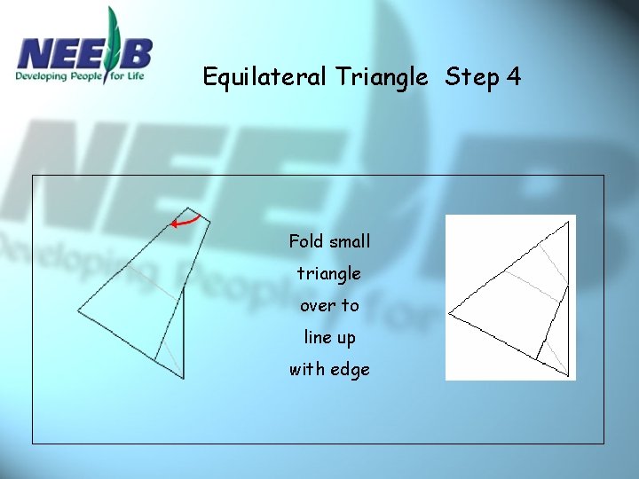 Equilateral Triangle Step 4 Fold small triangle over to line up with edge 