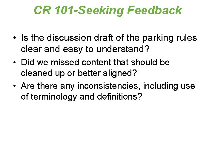 CR 101 -Seeking Feedback • Is the discussion draft of the parking rules clear