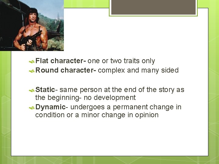  Flat character- one or two traits only Round character- complex and many sided