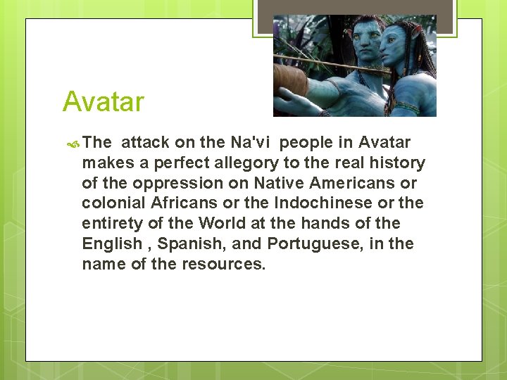 Avatar The attack on the Na'vi people in Avatar makes a perfect allegory to