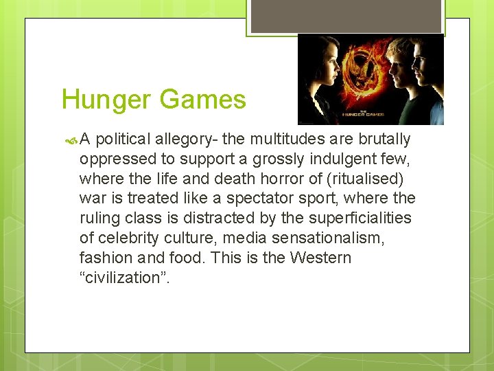 Hunger Games A political allegory- the multitudes are brutally oppressed to support a grossly