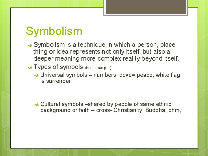 Symbolism is a technique in which a person, place thing or idea represents not