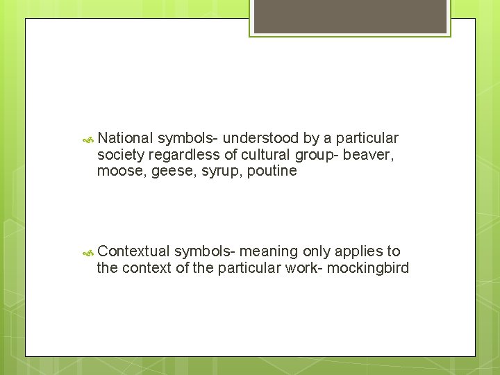  National symbols- understood by a particular society regardless of cultural group- beaver, moose,