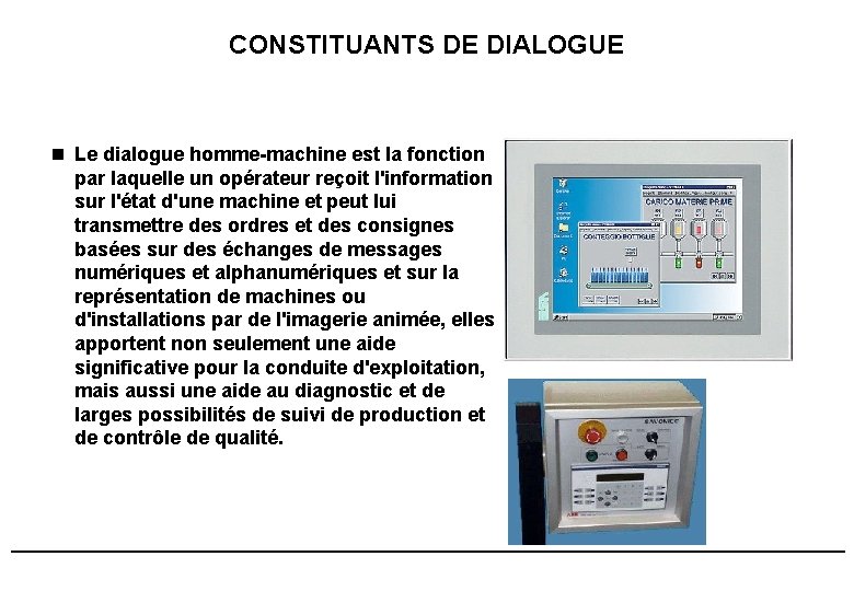 CONSTITUANTS DE DIALOGUE n Le dialogue homme-machine est la fonction par laquelle un opérateur