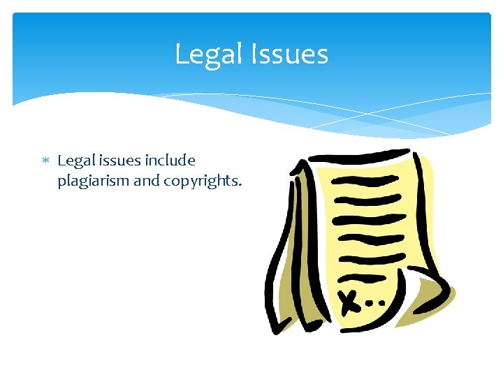 Legal Issues Legal issues include plagiarism and copyrights. 