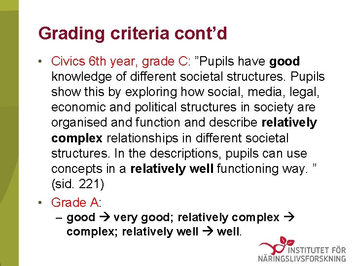 Grading criteria cont’d • Civics 6 th year, grade C: ”Pupils have good knowledge