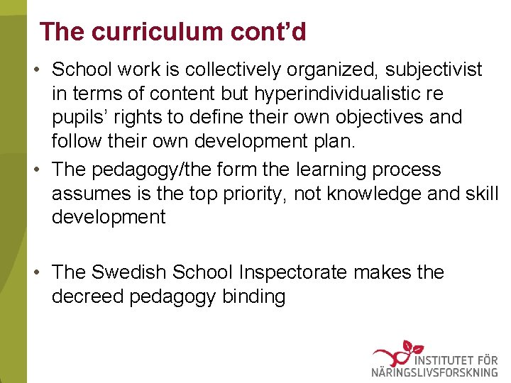 The curriculum cont’d • School work is collectively organized, subjectivist in terms of content