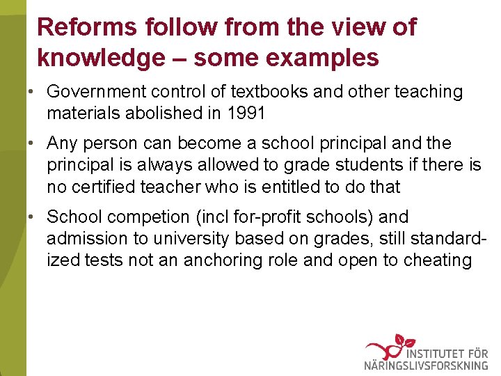 Reforms follow from the view of knowledge – some examples • Government control of