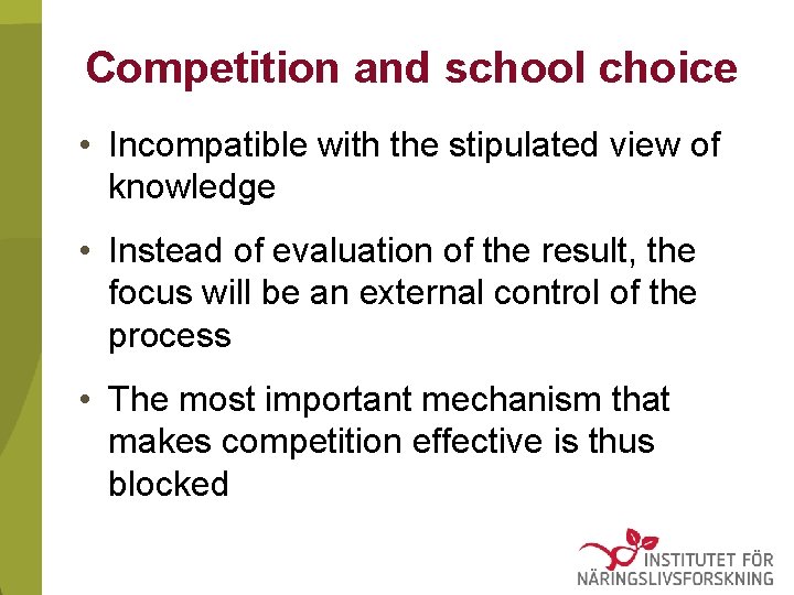 Competition and school choice • Incompatible with the stipulated view of knowledge • Instead