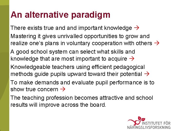 An alternative paradigm There exists true and important knowledge Mastering it gives unrivalled opportunities