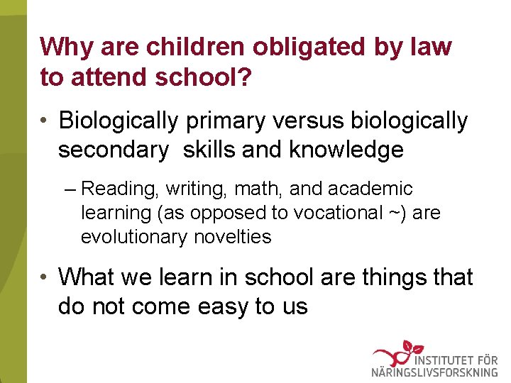 Why are children obligated by law to attend school? • Biologically primary versus biologically