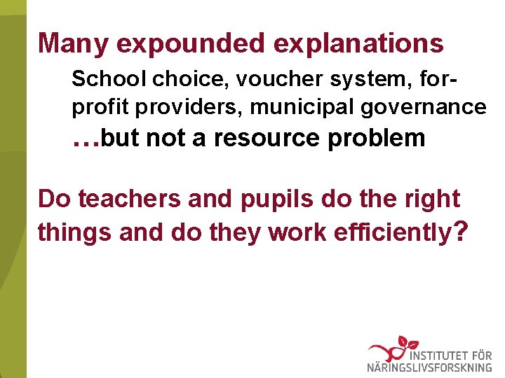 Many expounded explanations School choice, voucher system, forprofit providers, municipal governance …but not a