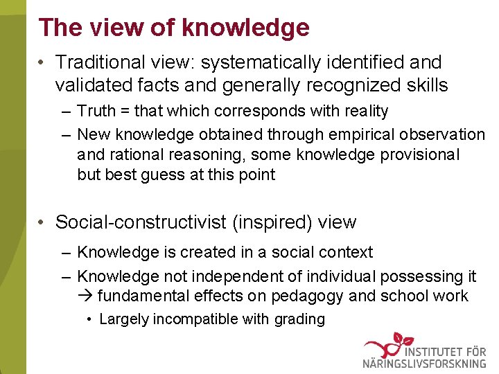 The view of knowledge • Traditional view: systematically identified and validated facts and generally