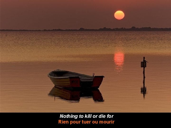 Nothing to kill or die for Rien pour tuer ou mourir 