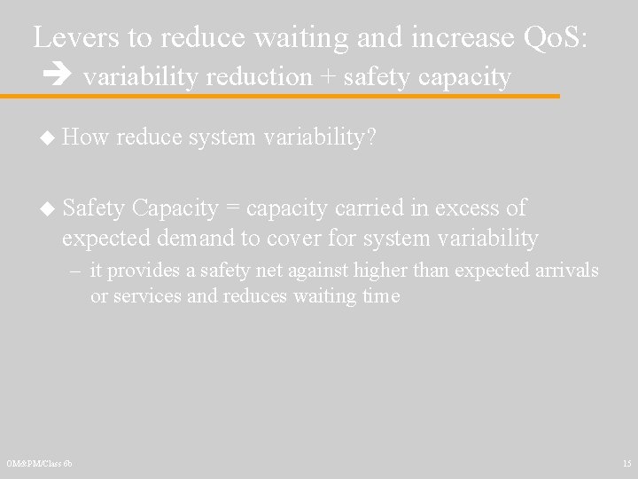 Levers to reduce waiting and increase Qo. S: variability reduction + safety capacity u