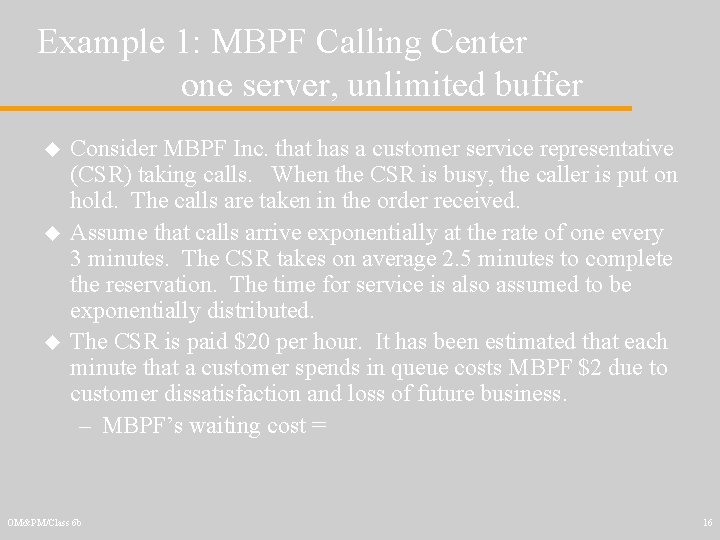 Example 1: MBPF Calling Center one server, unlimited buffer u u u Consider MBPF