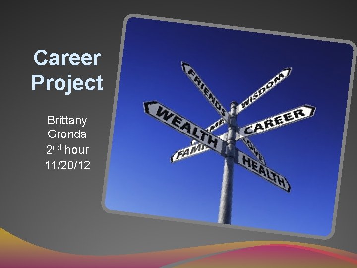 Career Project Brittany Gronda 2 nd hour 11/20/12 