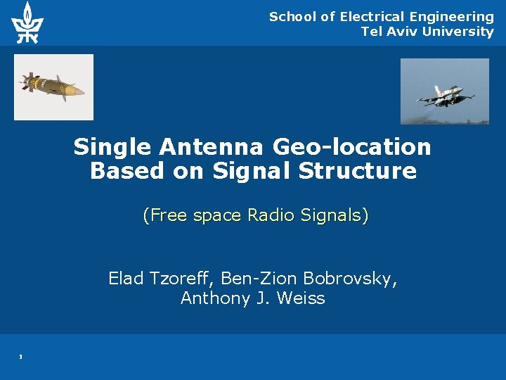 School of Electrical Engineering Tel Aviv University Single Antenna Geo-location Based on Signal Structure