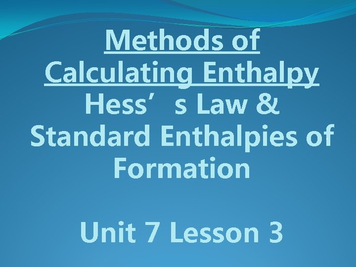 Methods of Calculating Enthalpy Hess’s Law & Standard Enthalpies of. Formation Unit 7 Lesson