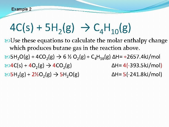 Example 2 4 C(s) + 5 H 2(g) → C 4 H 10(g) Use