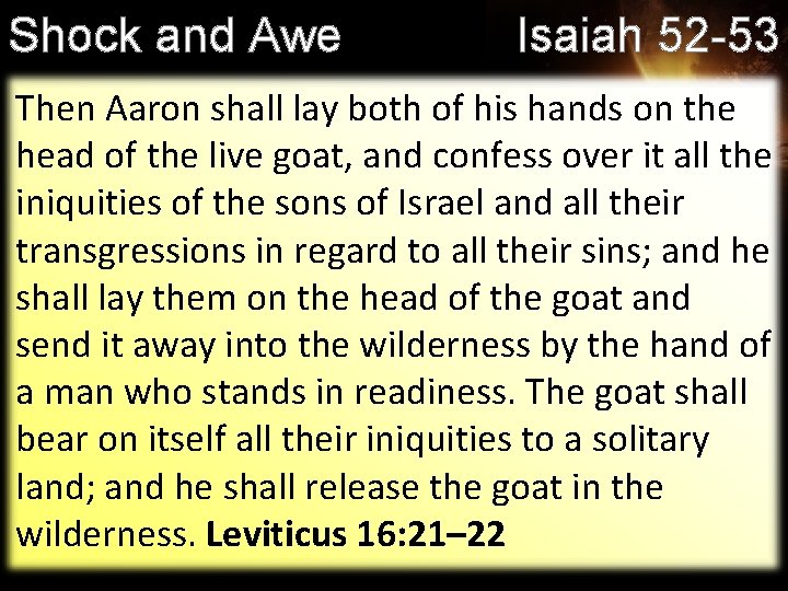 Shock and Awe Isaiah 52 -53 Then Aaron shall lay both of his hands