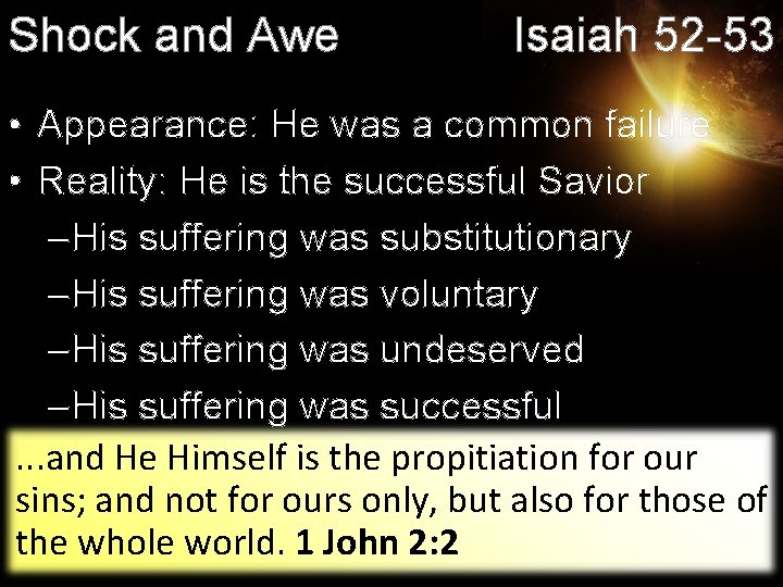 Shock and Awe Isaiah 52 -53 • Appearance: He was a common failure •