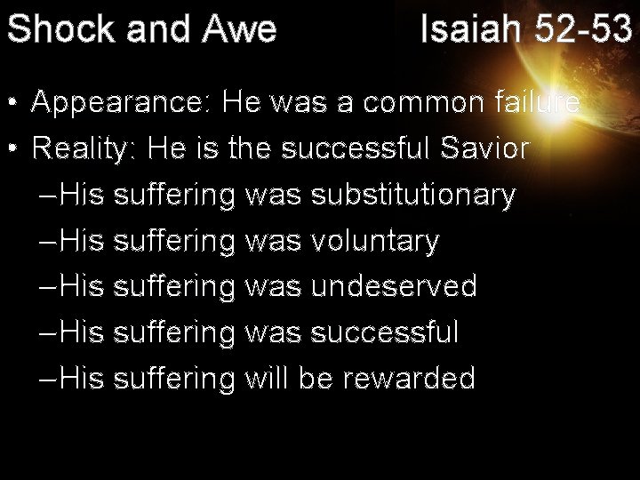 Shock and Awe Isaiah 52 -53 • Appearance: He was a common failure •