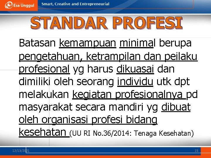 STANDAR PROFESI Batasan kemampuan minimal berupa pengetahuan, ketrampilan dan peilaku profesional yg harus dikuasai