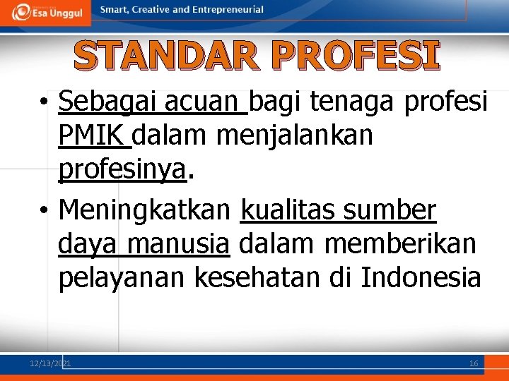 STANDAR PROFESI • Sebagai acuan bagi tenaga profesi PMIK dalam menjalankan profesinya. • Meningkatkan