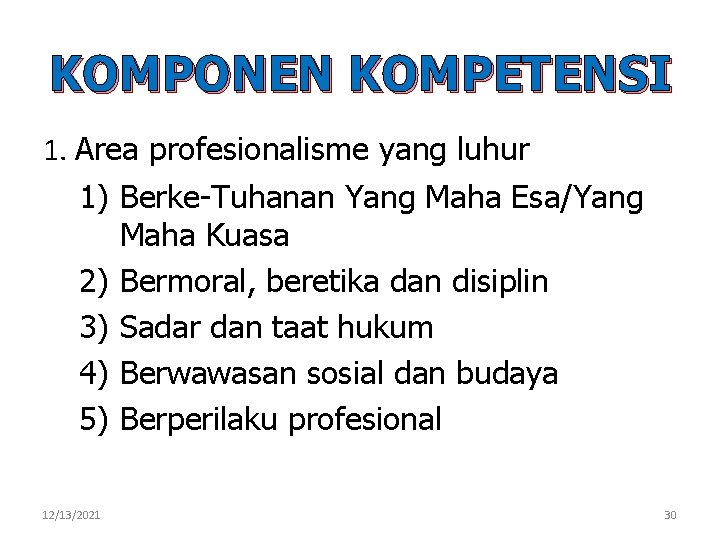 KOMPONEN KOMPETENSI 1. Area profesionalisme yang luhur 1) Berke-Tuhanan Yang Maha Esa/Yang Maha Kuasa