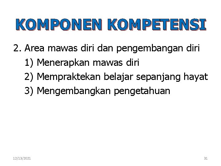 KOMPONEN KOMPETENSI 2. Area mawas diri dan pengembangan diri 1) Menerapkan mawas diri 2)