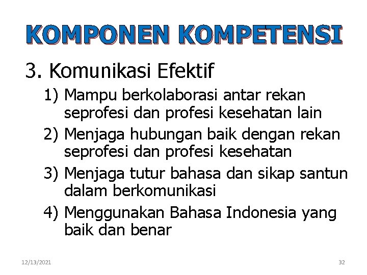 KOMPONEN KOMPETENSI 3. Komunikasi Efektif 1) Mampu berkolaborasi antar rekan seprofesi dan profesi kesehatan