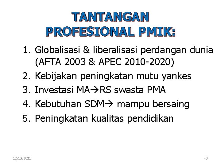 TANTANGAN PROFESIONAL PMIK: 1. Globalisasi & liberalisasi perdangan dunia (AFTA 2003 & APEC 2010