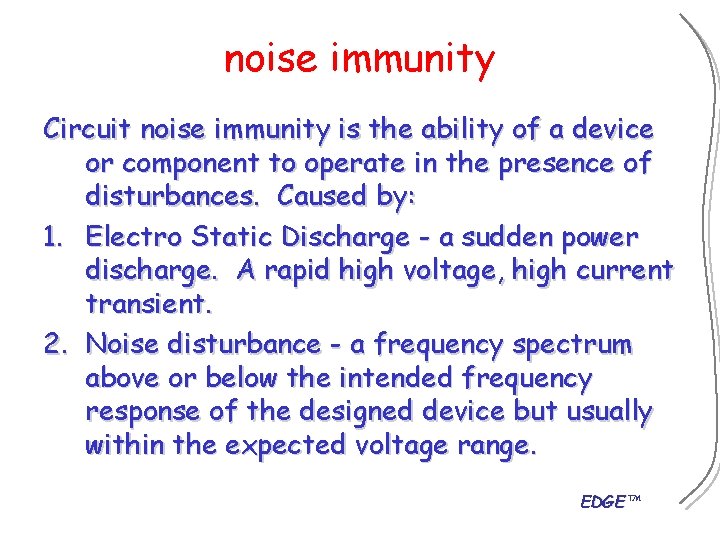 noise immunity Circuit noise immunity is the ability of a device or component to