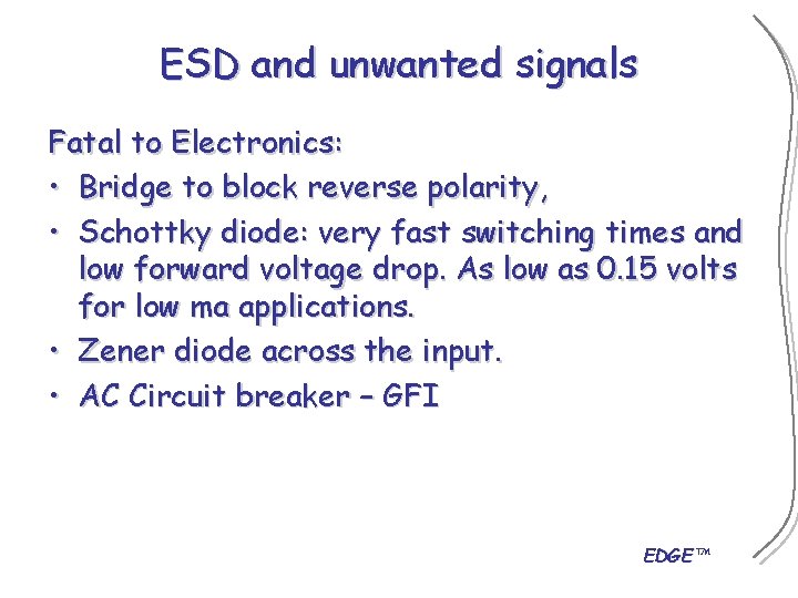 ESD and unwanted signals Fatal to Electronics: • Bridge to block reverse polarity, •