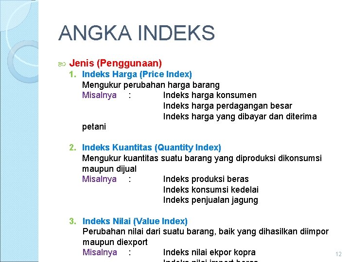 ANGKA INDEKS Jenis (Penggunaan) 1. Indeks Harga (Price Index) Mengukur perubahan harga barang Misalnya