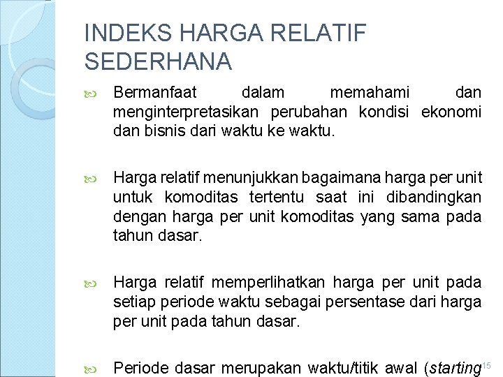 INDEKS HARGA RELATIF SEDERHANA Bermanfaat dalam memahami dan menginterpretasikan perubahan kondisi ekonomi dan bisnis