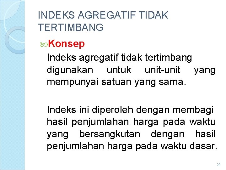 INDEKS AGREGATIF TIDAK TERTIMBANG Konsep Indeks agregatif tidak tertimbang digunakan untuk unit-unit yang mempunyai