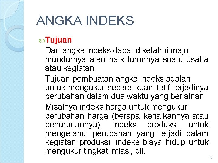 ANGKA INDEKS Tujuan Dari angka indeks dapat diketahui maju mundurnya atau naik turunnya suatu