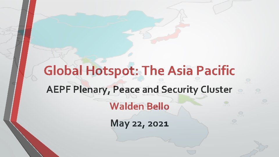 Global Hotspot: The Asia Pacific AEPF Plenary, Peace and Security Cluster Walden Bello May