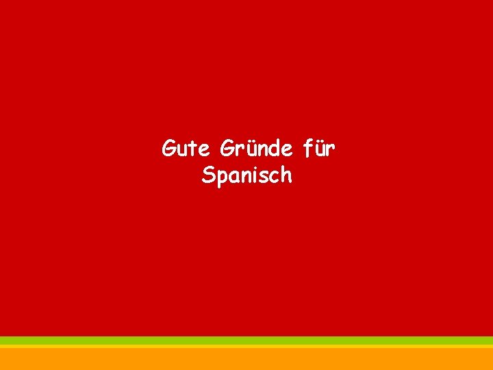 Gute Gründe für Spanisch ist Trumpf! 10 © Ernst Klett Verlag Gmb. H 2012